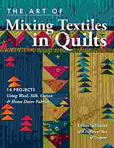 The Art Of Mixing Textiles In Quilts: 14 Projects Using Wool Silk Cotton Home Decor Fabrics