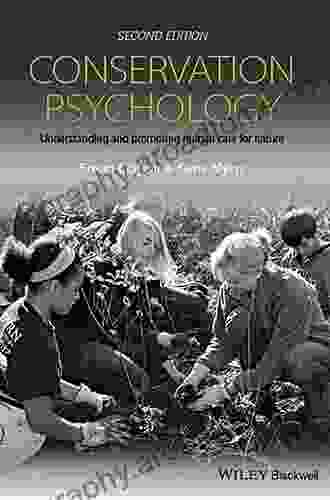 Conservation Psychology: Understanding And Promoting Human Care For Nature