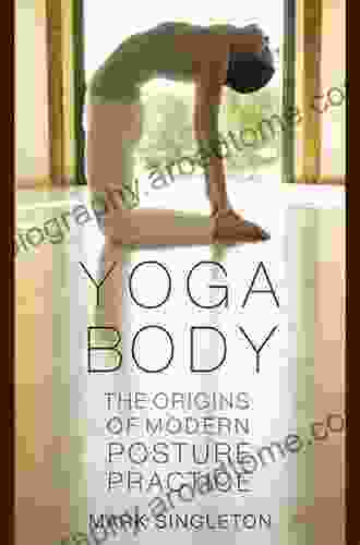 Yoga Body: The Origins Of Modern Posture Practice