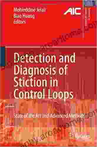 Detection And Diagnosis Of Stiction In Control Loops: State Of The Art And Advanced Methods (Advances In Industrial Control)