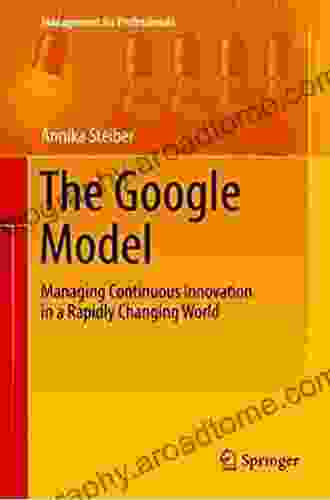 The Google Model: Managing Continuous Innovation In A Rapidly Changing World (Management For Professionals)