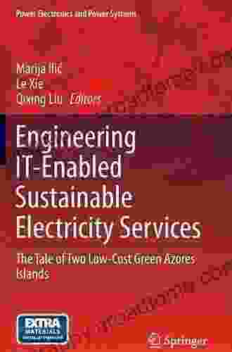 Engineering IT Enabled Sustainable Electricity Services: The Tale Of Two Low Cost Green Azores Islands (Power Electronics And Power Systems 30)