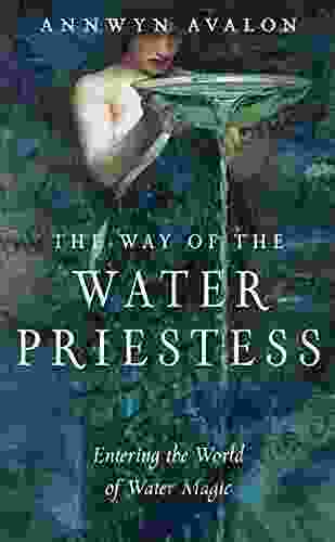 The Way Of The Water Priestess: Entering The World Of Water Magic