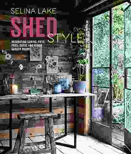 Shed Style: Decorating Cabins Huts Pods Sheds And Other Garden Rooms