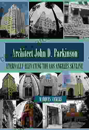 John D Parkinson: Eternally Elevating The Los Angeles Skyline (Pacific Coast Architecture Series)