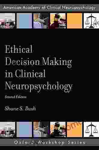 Ethical Decision Making In Clinical Neuropsychology (AACN Workshop Series)