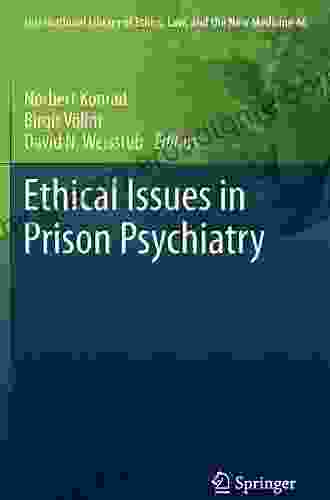 Ethical Issues In Prison Psychiatry (International Library Of Ethics Law And The New Medicine 46)