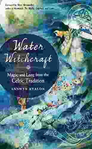 Water Witchcraft: Magic And Lore From The Celtic Tradition