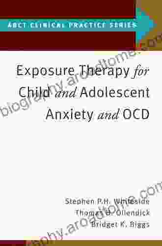 Exposure Therapy For Child And Adolescent Anxiety And OCD (ABCT Clinical Practice Series)