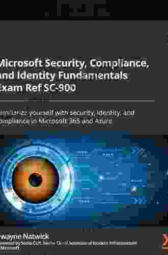 Microsoft Security Compliance and Identity Fundamentals Exam Ref SC 900: Familiarize yourself with security identity and compliance in Microsoft 365 and Azure