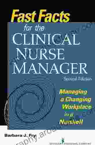 Fast Facts For The Clinical Nurse Manager: Managing A Changing Workplace In A Nutshell