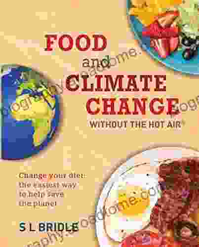 Food And Climate Change Without The Hot Air: Change Your Diet: The Easiest Way To Help Save The Planet