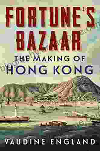 Fortune s Bazaar: The Making of Hong Kong