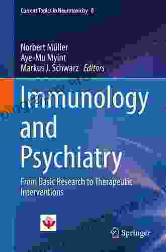 Immunology And Psychiatry: From Basic Research To Therapeutic Interventions (Current Topics In Neurotoxicity 8)