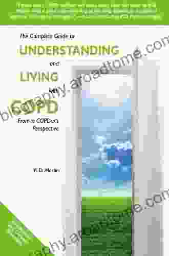 The Complete Guide To Understanding And Living With COPD: From A COPDer S Perspective