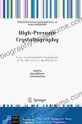 High Pressure Crystallography: From Fundamental Phenomena To Technological Applications (NATO Science For Peace And Security B: Physics And Biophysics 0)