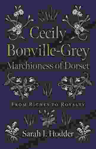 Cecily Bonville Grey Marchioness Of Dorset: From Riches To Royalty