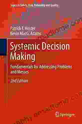 Systemic Decision Making: Fundamentals For Addressing Problems And Messes (Topics In Safety Risk Reliability And Quality 33)