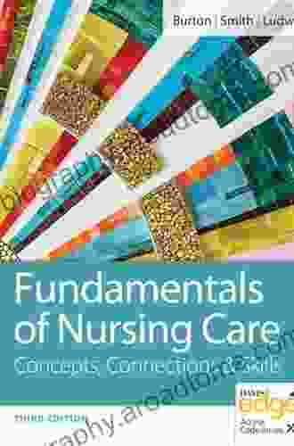 Fundamentals Of Nursing Care Concepts Connections Skills