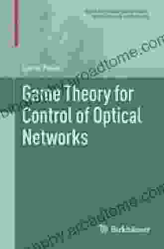 Game Theory For Control Of Optical Networks (Static Dynamic Game Theory: Foundations Applications)