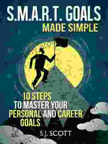 S M A R T Goals Made Simple 10 Steps To Master Your Personal And Career Goals (Productive Habits)