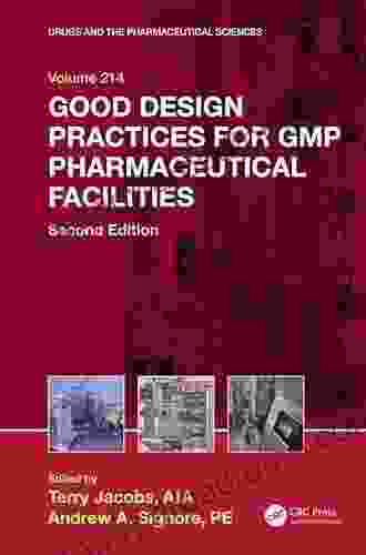 Good Design Practices For GMP Pharmaceutical Facilities (Drugs And The Pharmaceutical Sciences 214)