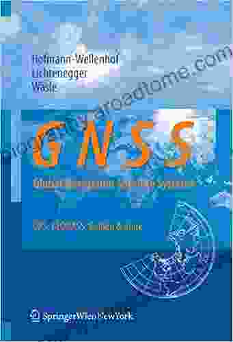 GNSS Global Navigation Satellite Systems: GPS GLONASS Galileo and more