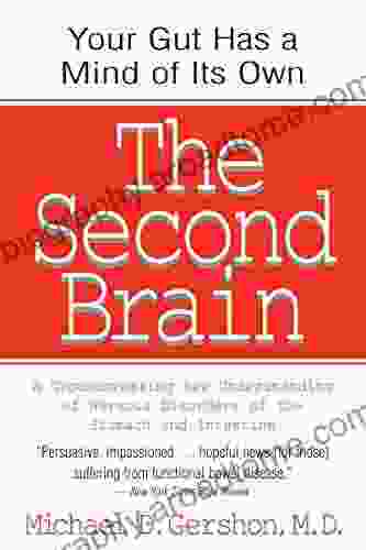 The Second Brain: A Groundbreaking New Understanding Of Nervous Disorders Of The Stomach And Intestine