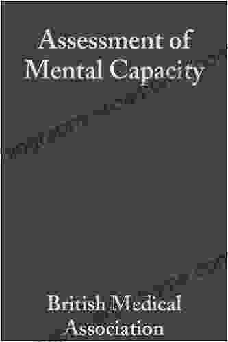 Assessment Of Mental Capacity: Guidance For Doctors And Lawyers