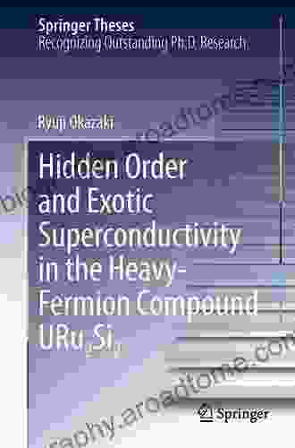 Hidden Order And Exotic Superconductivity In The Heavy Fermion Compound URu2Si2 (Springer Theses)