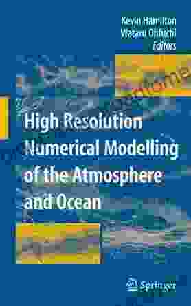 High Resolution Numerical Modelling Of The Atmosphere And Ocean