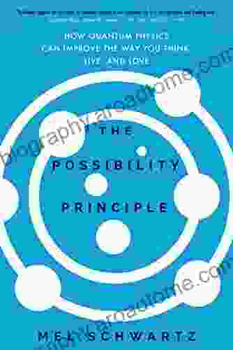 The Possibility Principle: How Quantum Physics Can Improve The Way You Think Live And Love