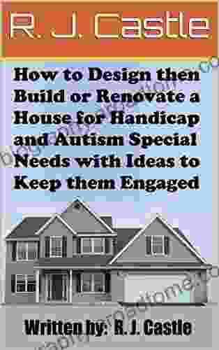 How to Design then Build or Renovate a House for Handicap and Autism Special Needs with ideas to Keep them Engaged