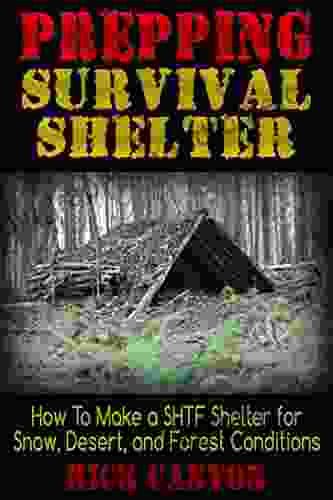 Prepping: Survival Shelter: How To Make A SHTF Shelter For Snow Desert And Forest Conditions (SHTF Survival 3)