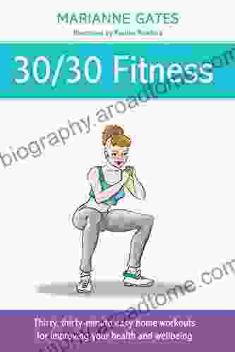 30/30 Fitness: Thirty Thirty Minute Easy Home Workouts For Improving Your Health And Wellbeing