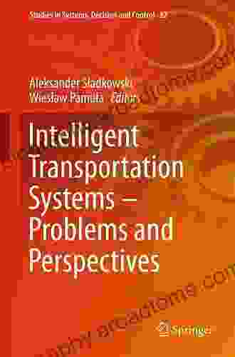 Intelligent Transportation Systems Problems And Perspectives (Studies In Systems Decision And Control 32)