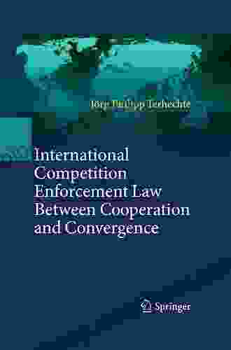 International Competition Enforcement Law Between Cooperation And Convergence