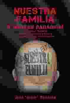 Nuestra Familia A Broken Paradigm: John Boxer Mendoza S Personal Journey Into A World Of Deception Betrayal And Redemption