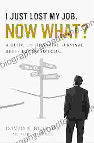 I Just Lost My Job Now What?: A Guide To Financial Survival After Losing Your Job