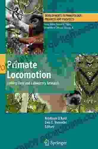 Primate Locomotion: Linking Field And Laboratory Research (Developments In Primatology: Progress And Prospects)