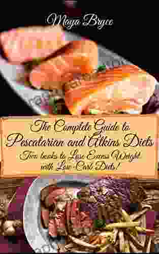 The Complete Guide To Pescatarian And Atkins Diets: Lose Excess Weight With Low Carb Diets