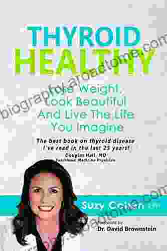 Thyroid Healthy: Lose Weight Look Beautiful And Live The Life You Imagine