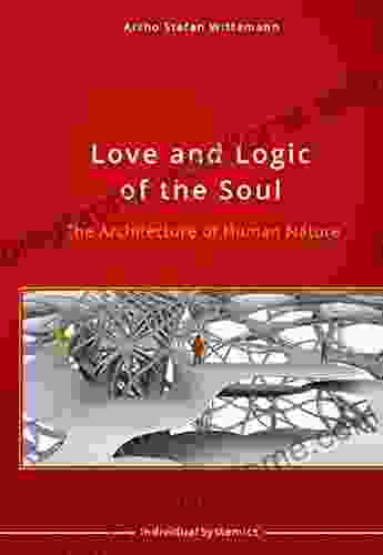 Love And Logic Of The Soul: The Architecture Of Human Nature