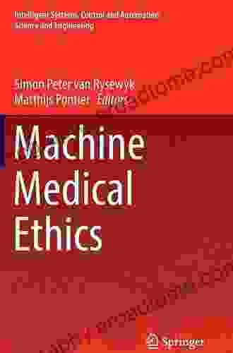 Machine Medical Ethics (Intelligent Systems Control and Automation: Science and Engineering 74)