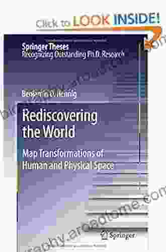 Rediscovering the World: Map Transformations of Human and Physical Space (Springer Theses)