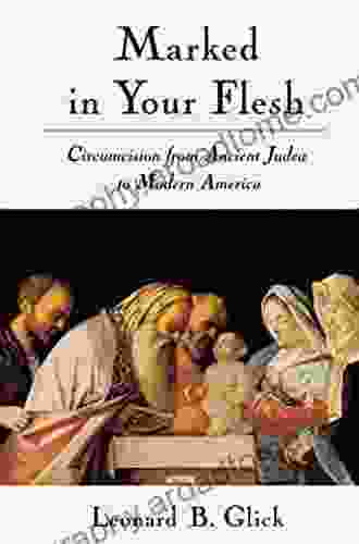 Marked In Your Flesh: Circumcision From Ancient Judea To Modern America