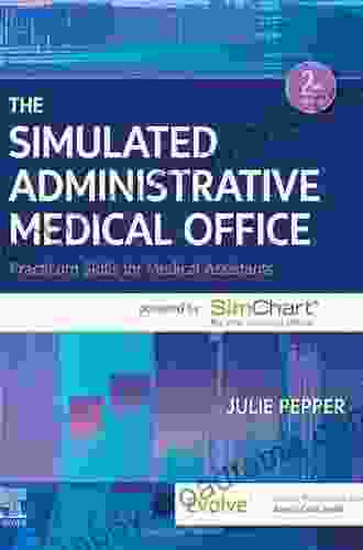 The Simulated Administrative Medical Office E Book: Practicum Skills For Medical Assistants Powered By SimChart For The Medical Office