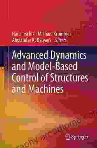 Advanced Dynamics and Model Based Control of Structures and Machines