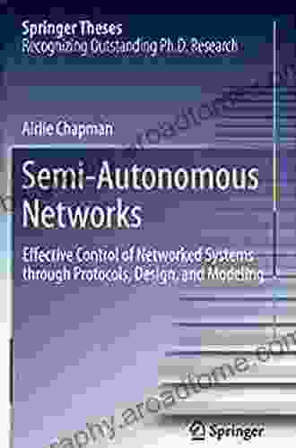 Semi Autonomous Networks: Effective Control Of Networked Systems Through Protocols Design And Modeling (Springer Theses)