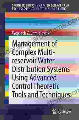 Management Of Complex Multi Reservoir Water Distribution Systems Using Advanced Control Theoretic Tools And Techniques (SpringerBriefs In Applied Sciences And Technology)